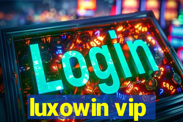 luxowin vip